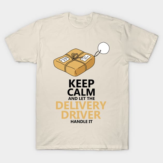 Keep Calm And Let The Delivery Driver Handle It T-Shirt by KewaleeTee